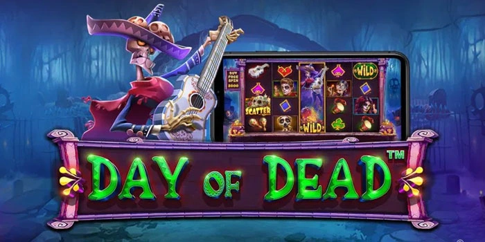 Cara Jitu Main Slot Day of Dead Supaya Dapat Kemenangan